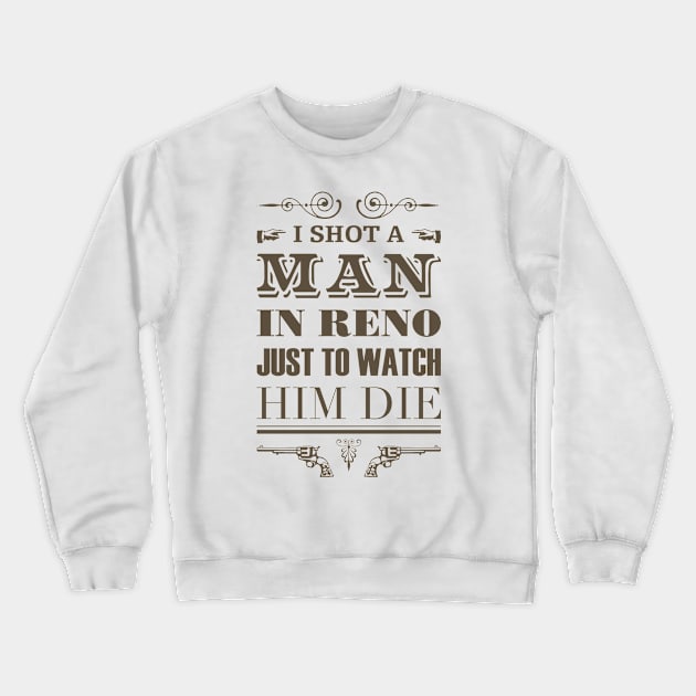 I Shot a Man in Reno Crewneck Sweatshirt by Rahma Projekt